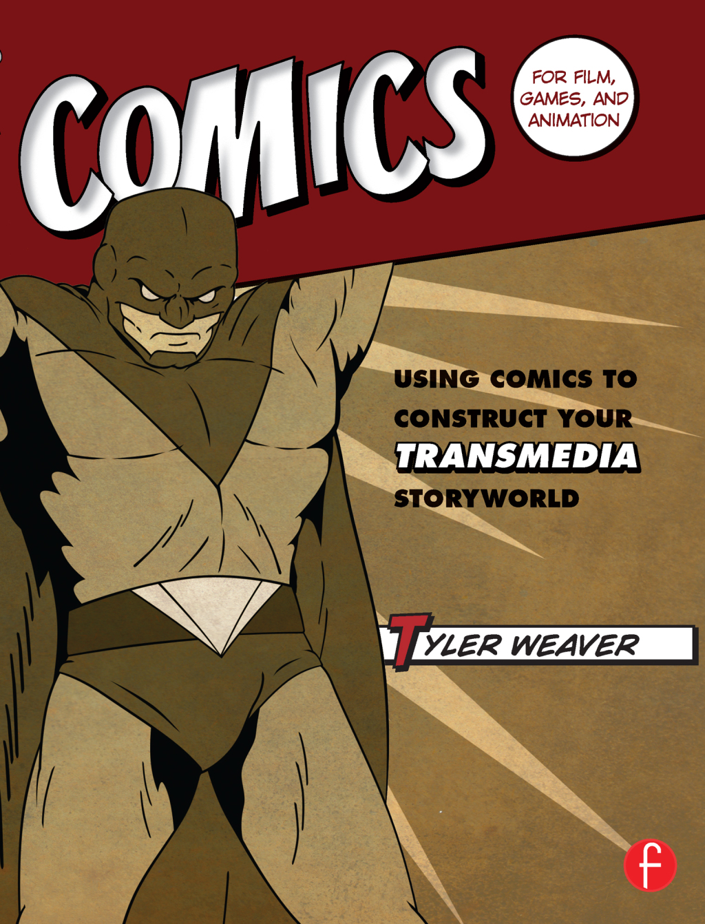 Comics for Film, Games, and Animation Using Comics to Construct Your Transmedia Storyworld 1st Edition
