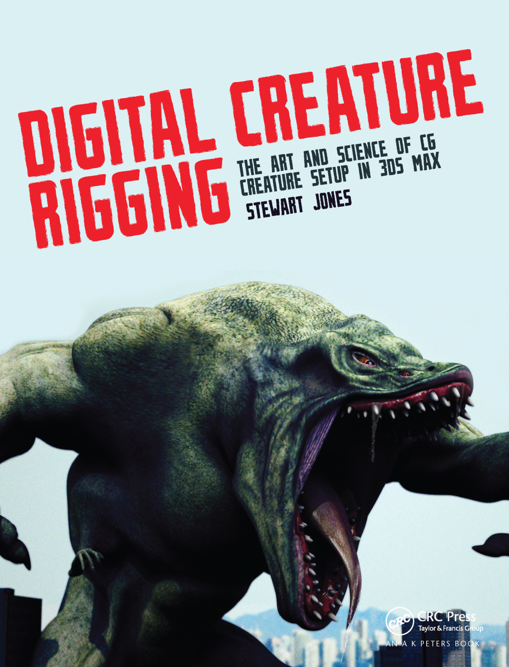 Digital Creature Rigging The Art and Science of CG Creature Setup in 3ds Max 1st Edition
