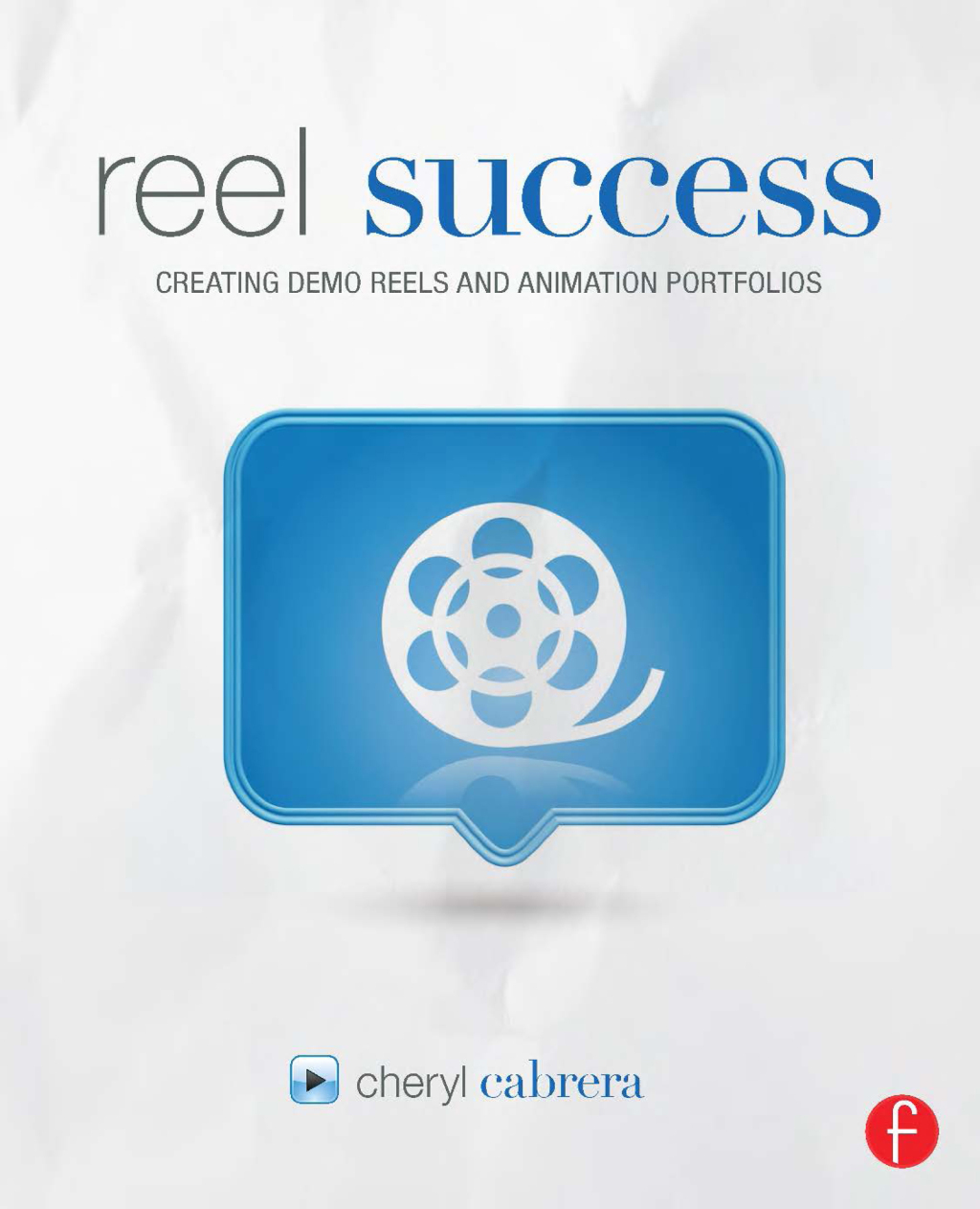 Reel Success Creating Demo Reels and Animation Portfolios 1st Edition