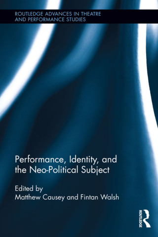 Cover image: Performance, Identity, and the Neo-Political Subject 1st edition 9781032923475