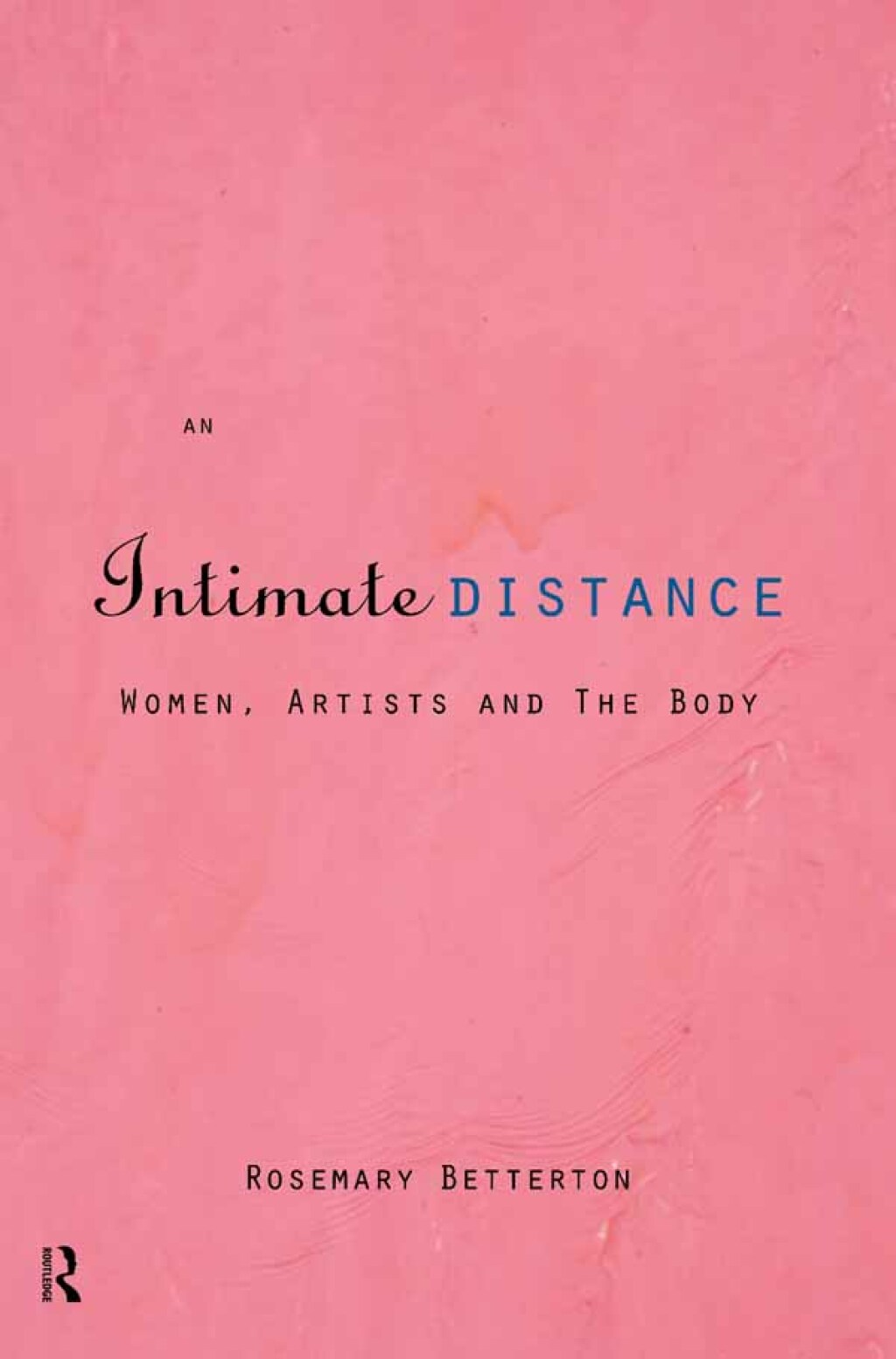 An Intimate Distance Women, Artists and the Body 1st Edition