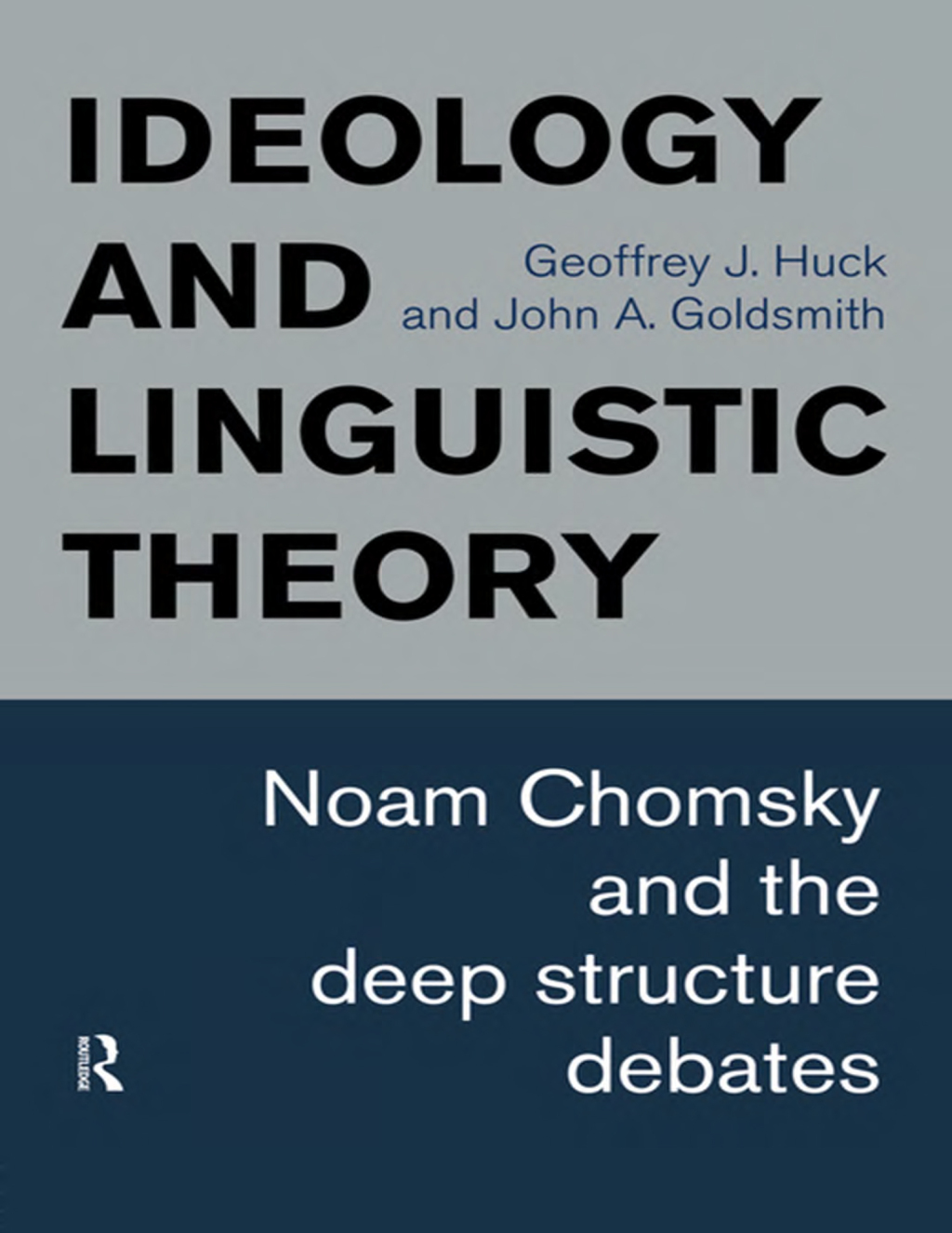Ideology and Linguistic Theory Noam Chomsky and the Deep Structure Debates 1st Edition