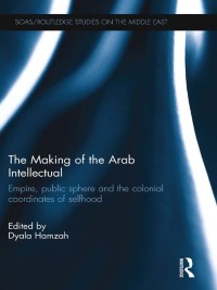 Imagen de portada: The Making of the Arab Intellectual 1st edition 9781138108493