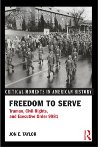 Cover image: Freedom to Serve: Truman, Civil Rights, and Executive Order 9981 9780415894494