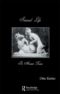 صورة الغلاف: Sexual Life In Ancient Rome 1st edition 9781138996090