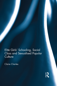 Immagine di copertina: Elite Girls' Schooling, Social Class and Sexualised Popular Culture 1st edition 9780415636568