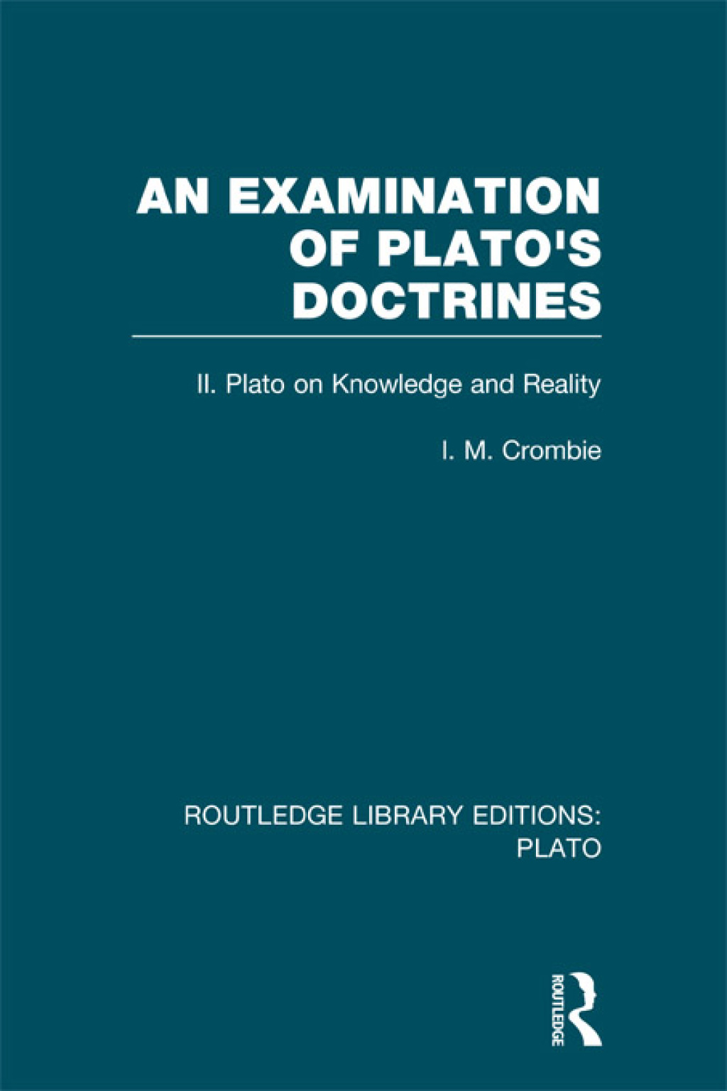 An Examination of Plato’s Doctrines Vol 2 (RLE: Plato) Volume 2 Plato on Knowledge and Reality 1st Edition