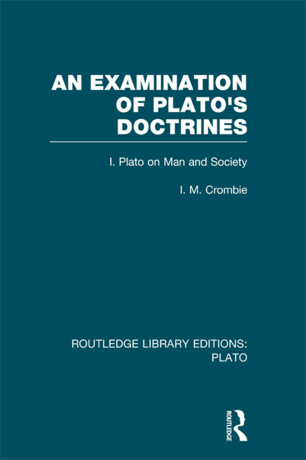 An Examination of Plato’s Doctrines (RLE: Plato) Volume 1 Plato on Man and Society 1st Edition