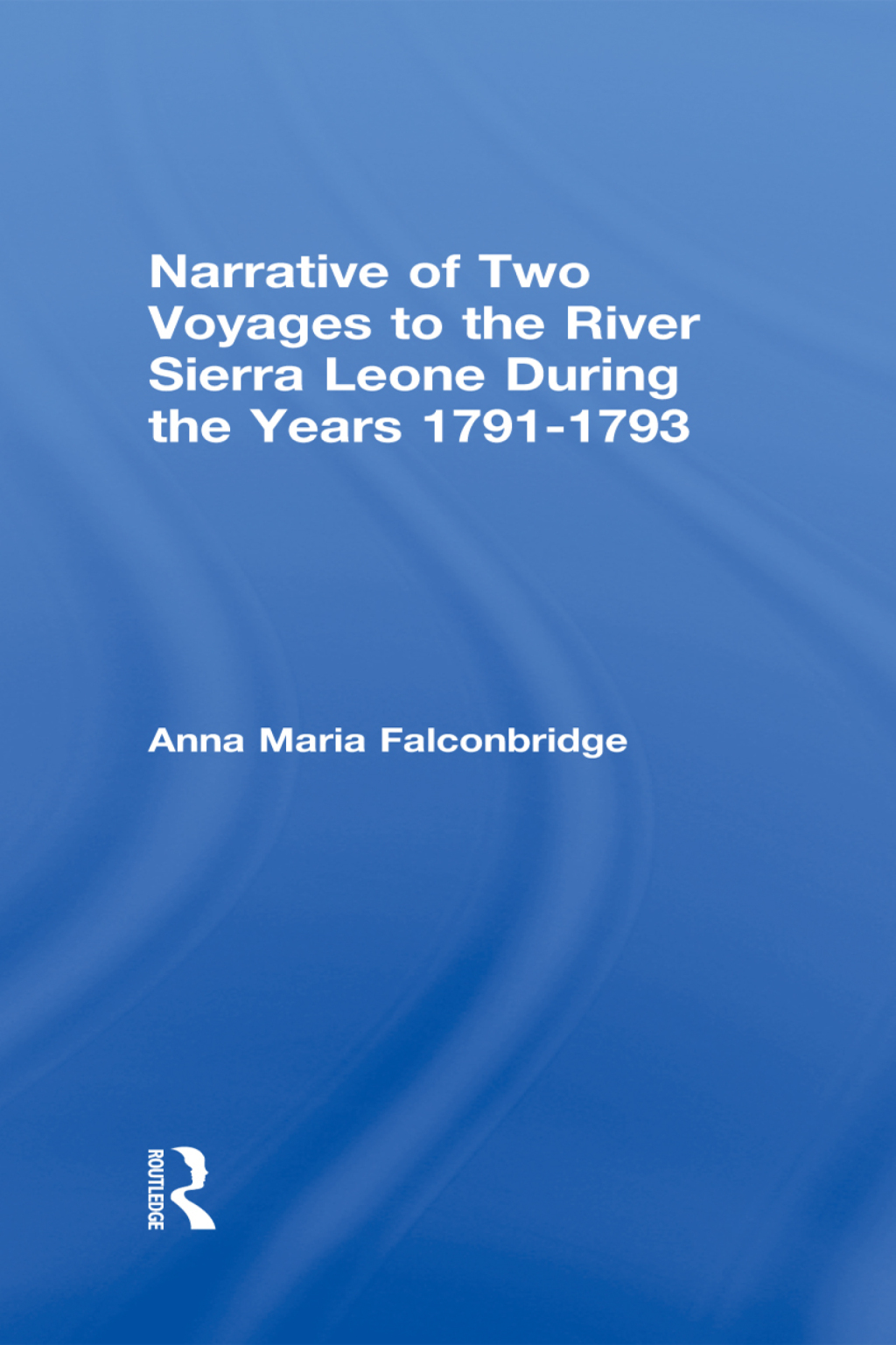 Narrative of Two Voyages to the River Sierra Leone During the Years 1791-1793 1st Edition