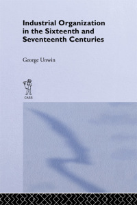 Cover image: Industrial Organization in the Sixteenth and Seventeenth Centuries 1st edition 9781138992436