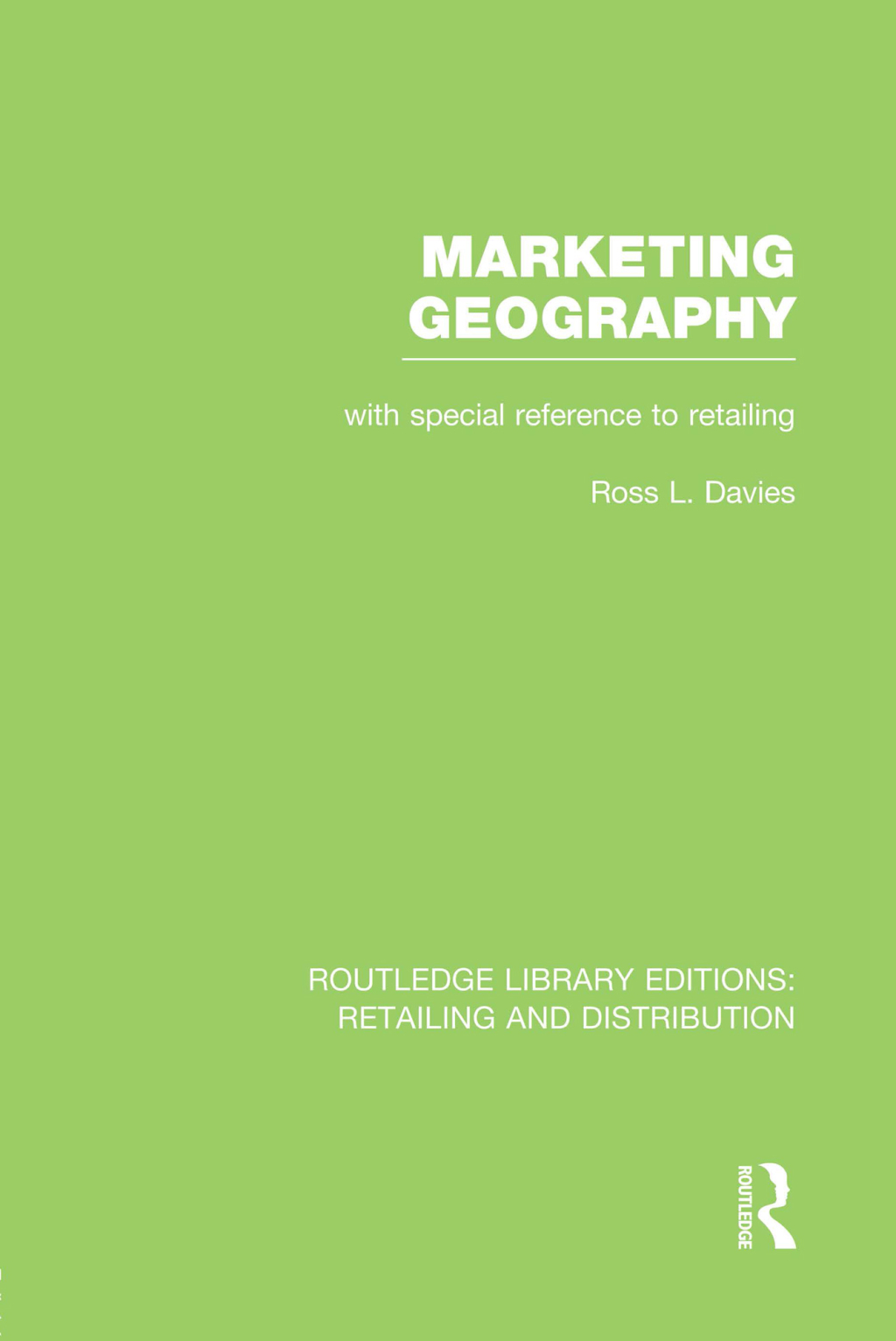 Marketing Geography (RLE Retailing and Distribution) With special reference to retailing 1st Edition