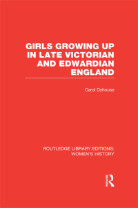 Omslagafbeelding: Girls Growing Up in Late Victorian and Edwardian England 1st edition 9780415623216