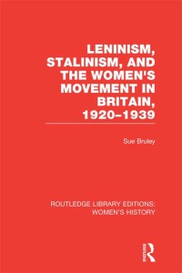 Cover image: Leninism, Stalinism, and the Women's Movement in Britain, 1920-1939 1st edition 9781138008021