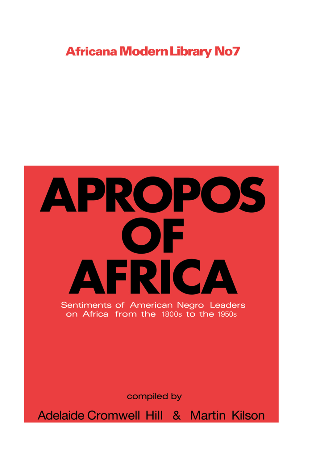 Apropos of Africa Sentiments of Negro American Leaders on Africa from the 1800s to the 1950s 1st Edition