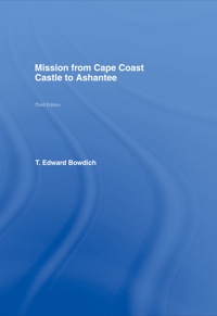 صورة الغلاف: Mission from Cape Coast Castle to Ashantee (1819) 1st edition 9780714617947