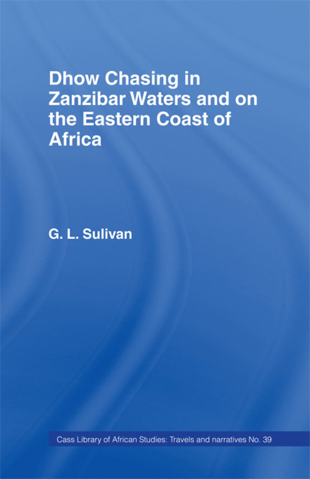 Dhow Chasing in Zanzibar Waters And on the Eastern Coast of Africa. Narrative of Five Years’ Experience in 1st Edition
