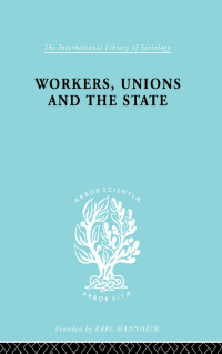 表紙画像: Workers, Unions and the State 1st edition 9780415176958