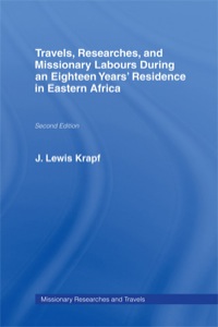 صورة الغلاف: Travels, Researches and Missionary Labours During an Eighteen Years' Residence in Eastern Africa 1st edition 9780415760935