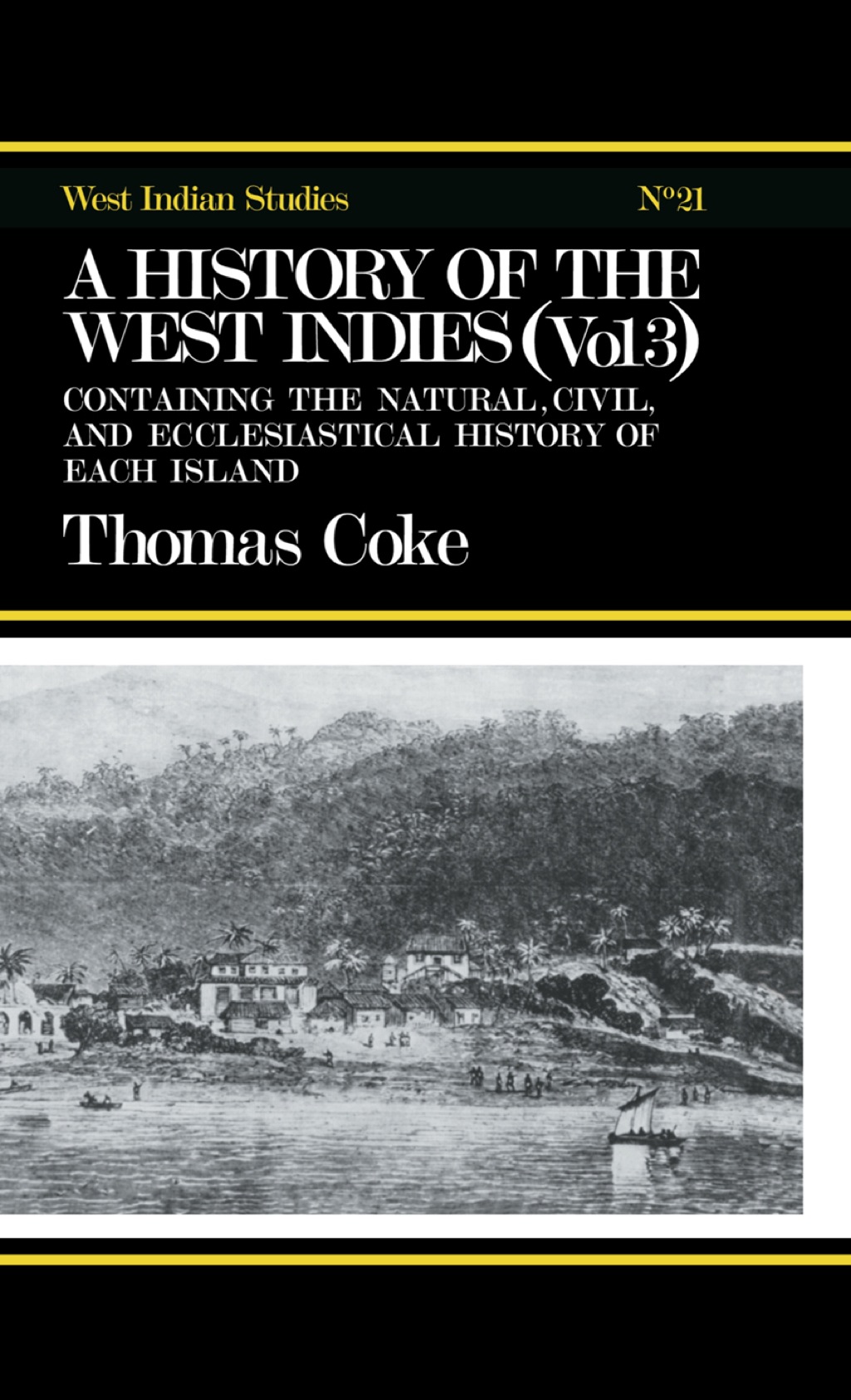A History of the West Indies Containing the Natural, Civil and Ecclesiastical History of Each Island 1st Edition