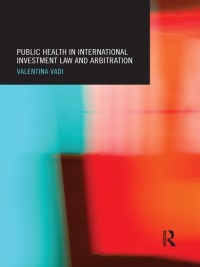 表紙画像: Public Health in International Investment Law and Arbitration 1st edition 9780415507493