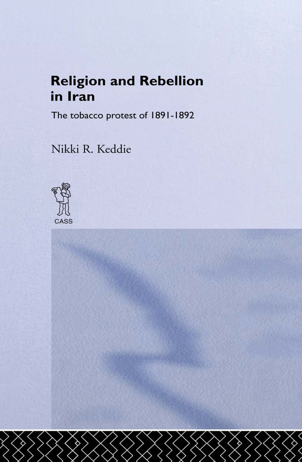 Religion and Rebellion in Iran The Iranian Tobacco Protest of 1891-1982 1st Edition