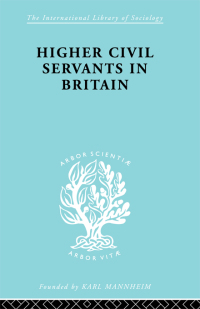 Cover image: Higher Civil Servants in Britain 1st edition 9780415863735