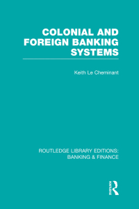 Cover image: Colonial and Foreign Banking Systems (RLE Banking & Finance) 1st edition 9780415751681