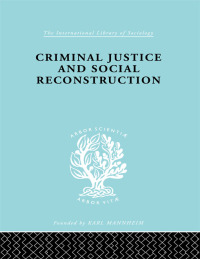 صورة الغلاف: Criminal Justice and Social Reconstruction 1st edition 9780415863841