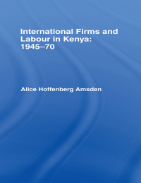 Cover image: International Firms and Labour in Kenya 1945-1970 1st edition 9781138992627