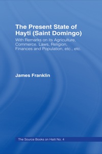 صورة الغلاف: The Present State of Haiti (Saint Domingo), 1828 1st edition 9780714627076