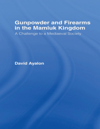 Imagen de portada: Gunpowder and Firearms in the Mamluk Kingdom 1st edition 9780714630908