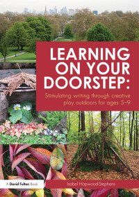 Cover image: Learning on your doorstep: Stimulating writing through creative play outdoors for ages 5-9 1st edition 9780415536837
