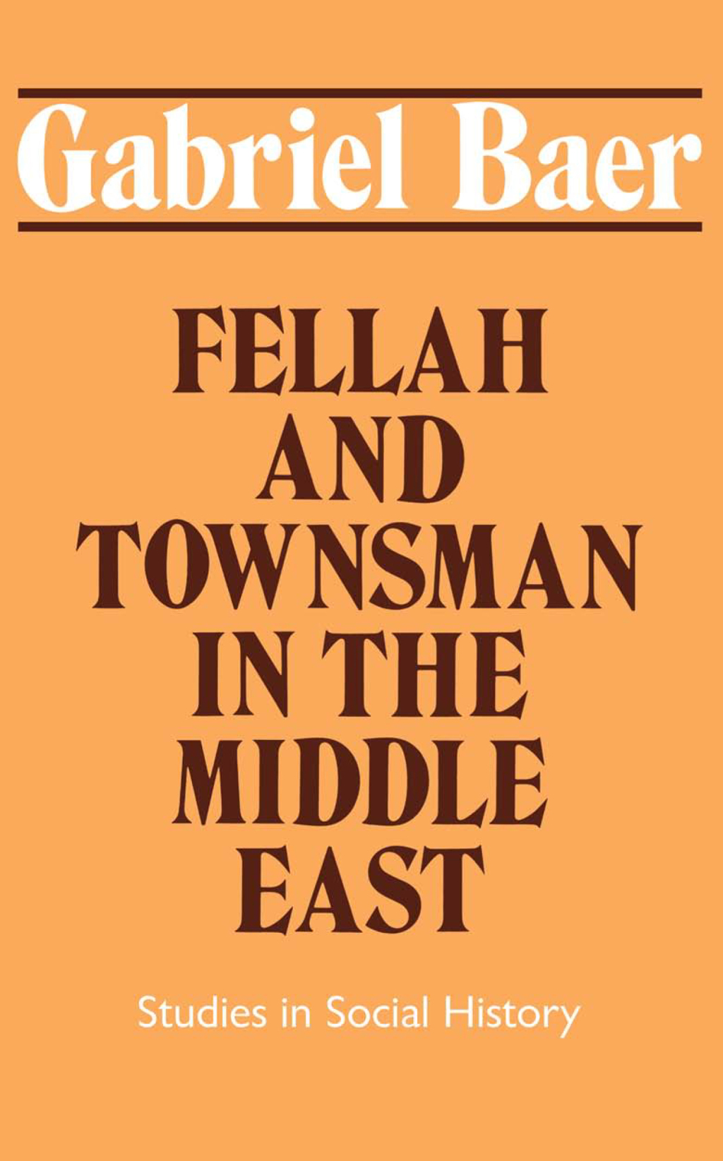 Fellah and Townsman in the Middle East Studies in Social History 1st Edition