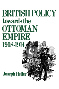 Cover image: British Policy Towards the Ottoman Empire 1908-1914 1st edition 9781138870055