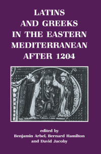 Cover image: Latins and Greeks in the Eastern Mediterranean After 1204 1st edition 9781138150171