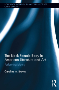 Imagen de portada: The Black Female Body in American Literature and Art 1st edition 9780415895507