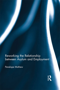 Cover image: Reworking the Relationship between Asylum and Employment 1st edition 9780415580793