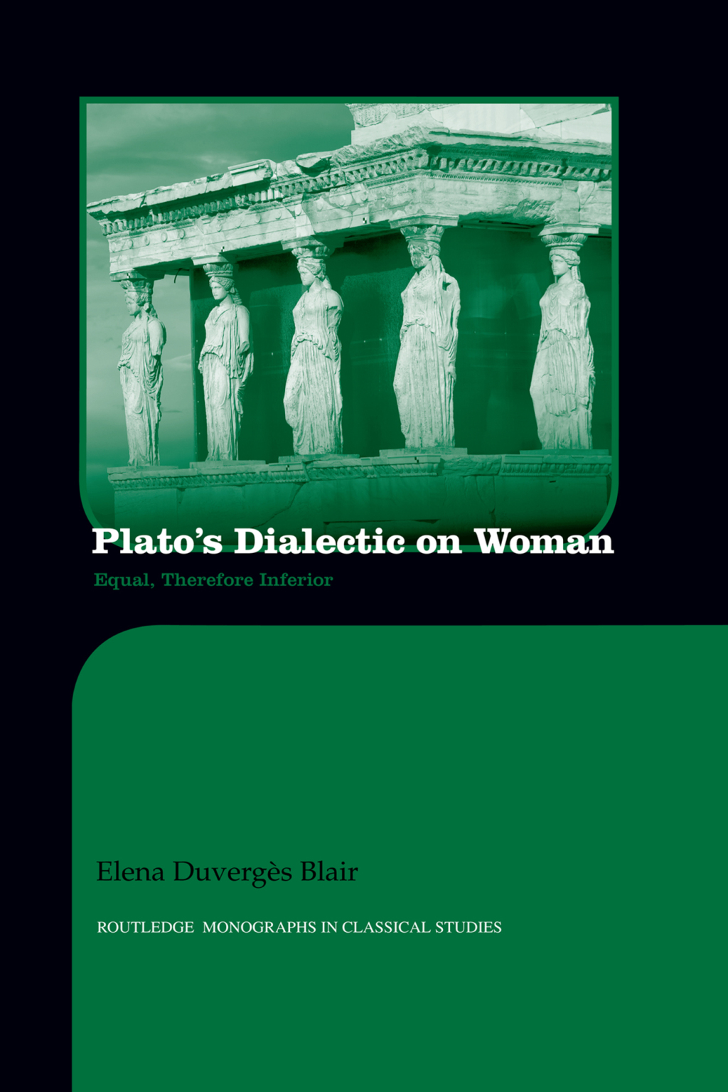Plato’s Dialectic on Woman Equal, Therefore Inferior 1st Edition