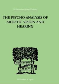 صورة الغلاف: The Psycho-Analysis Of Artistic Vision And Hearing 1st edition 9781138874961