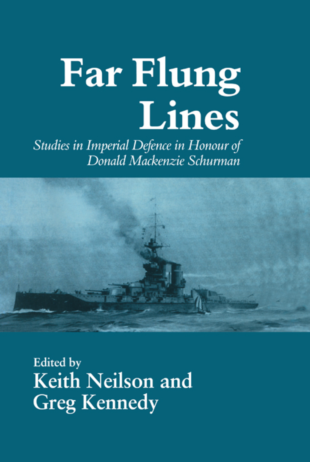 Far-flung Lines Studies in Imperial Defence in Honour of Donald Mackenzie Schurman 1st Edition