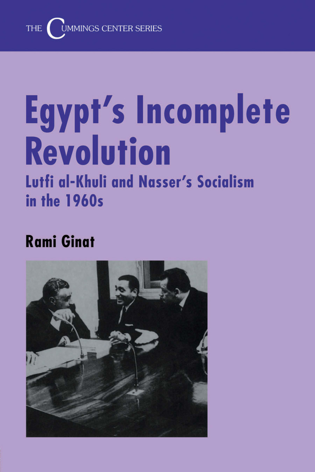 Egypt’s Incomplete Revolution Lutfi al-Khuli and Nasser’s Socialism in the 1960s 1st Edition