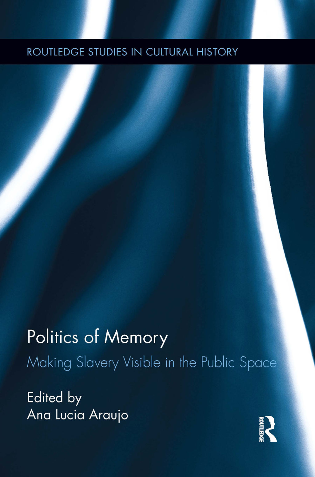 Politics of Memory Making Slavery Visible in the Public Space 1st Edition