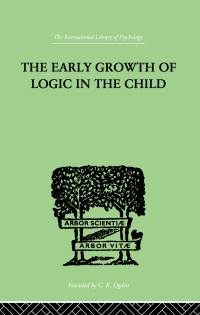Cover image: The Early Growth of Logic in the Child 1st edition 9780415868853