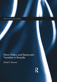 表紙画像: Ethnic Politics and Democratic Transition in Rwanda 1st edition 9781138822146