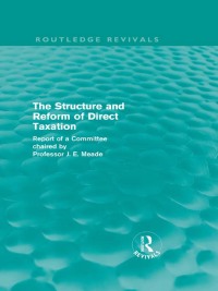 صورة الغلاف: The Structure and Reform of Direct Taxation (Routledge Revivals) 1st edition 9780415684798