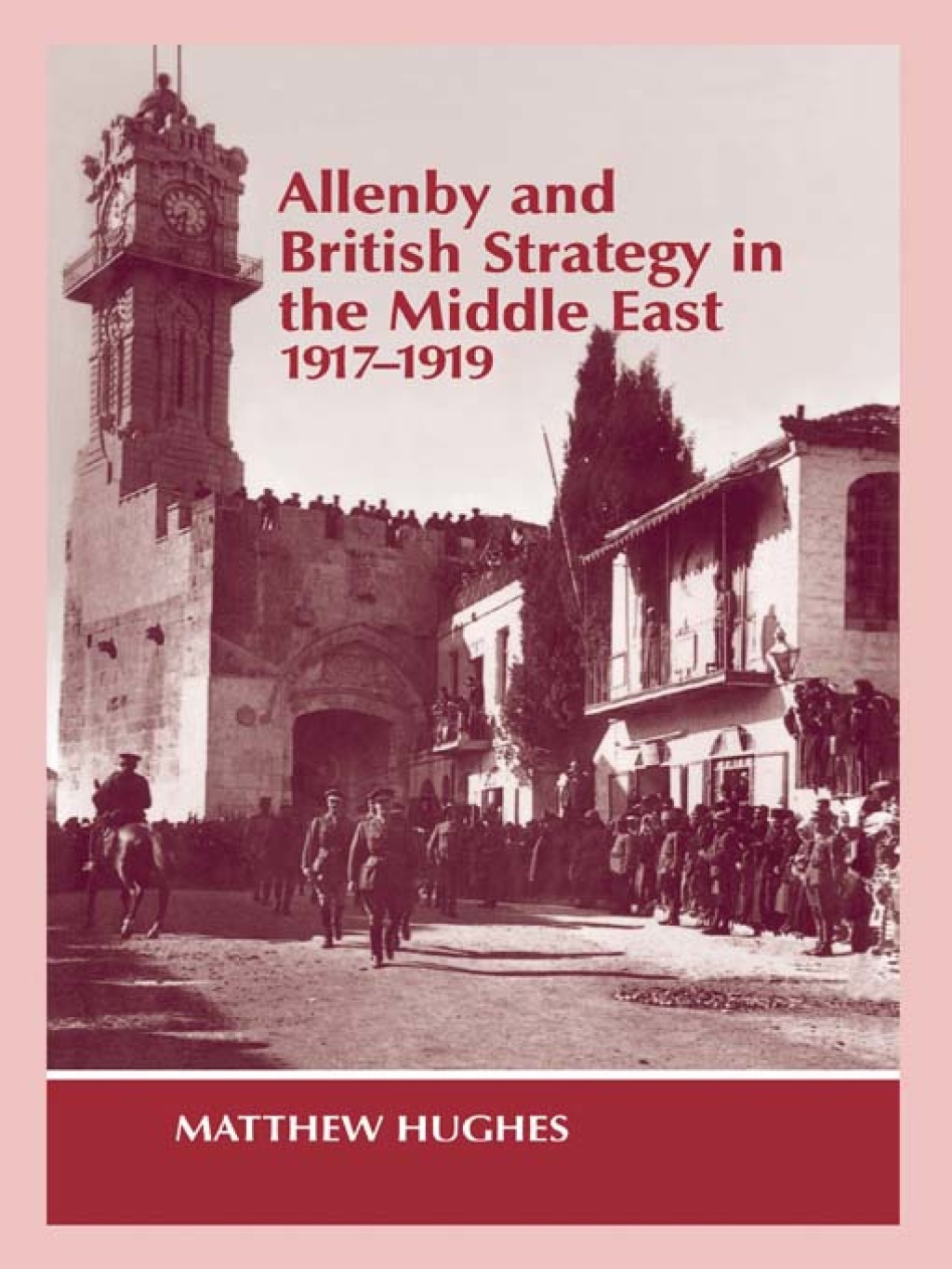 Allenby and British Strategy in the Middle East, 1917-1919 1st Edition