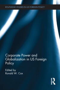 Imagen de portada: Corporate Power and Globalization in US Foreign Policy 1st edition 9780415781961