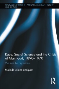 Cover image: Race, Social Science and the Crisis of Manhood, 1890-1970 1st edition 9781138107656