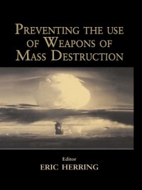 Imagen de portada: Preventing the Use of Weapons of Mass Destruction 1st edition 9780714680972