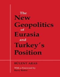 Imagen de portada: The New Geopolitics of Eurasia and Turkey's Position 1st edition 9780714681221